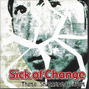 Sick of Change - These Shattered Lives (2001)